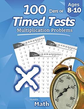 portada Humble Math - 100 Days of Timed Tests: Multiplication: Grades 3-5, Math Drills, Digits 0-12, Reproducible Practice Problems (en Inglés)