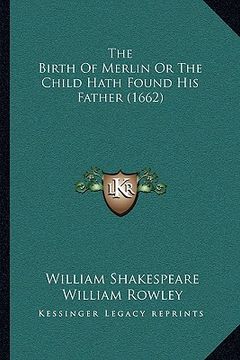 portada the birth of merlin or the child hath found his father (1662) (en Inglés)