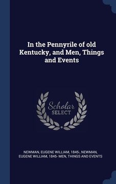 portada In the Pennyrile of old Kentucky, and Men, Things and Events (en Inglés)