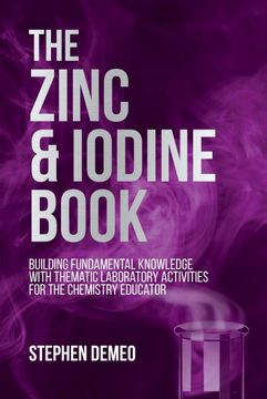 portada The Zinc and Iodine Book: Building Fundamental Knowledge With Thematic Laboratory Activities for the Chemistry Educator (in English)