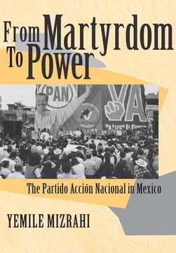 portada from martyrdom to power: the partido accin nacional in mexico