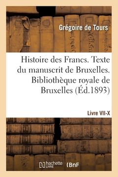 portada Histoire Des Francs. Texte Du Manuscrit de Bruxelles. Bibliothèque Royale de Bruxelles Livre VII-X (in French)
