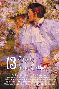 portada Thirteen Plays by Anton Chekhov, Includes on the High Road, the Anniversary, on the Harmful Effects of Tobacco, Swansong, Ivanov, the Bear, a Tragedia (en Inglés)