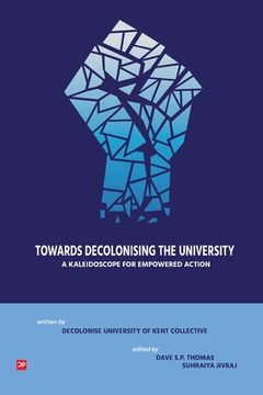 portada Towards Decolonising the University: A Kaleidoscope for Empowered Action (en Inglés)