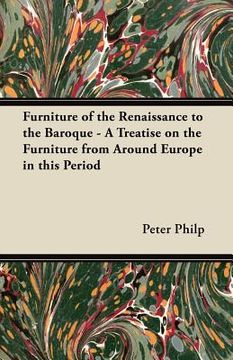 portada furniture of the renaissance to the baroque - a treatise on the furniture from around europe in this period (en Inglés)