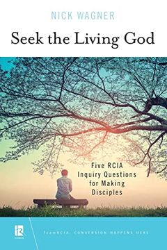 portada Seek the Living God: Five Rcia Inquiry Questions for Making Disciples (Teamrcia) (en Inglés)