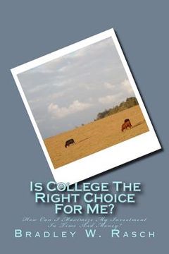 portada Is College The Right Choice For Me?: How Can I Maximize My Investment In Time And Money?