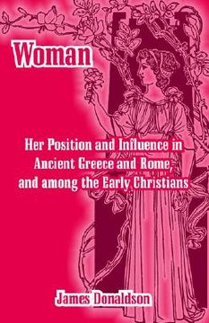 portada woman; her position and influence in ancient greece and rome, and among the early christians (in English)