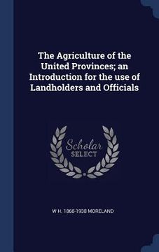 portada The Agriculture of the United Provinces; an Introduction for the use of Landholders and Officials (in English)