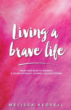 portada Living a Brave Life: From Teen Mum to Midwife: A Young Woman's Journey Against Stigma (en Inglés)