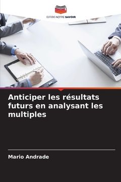portada Anticiper les résultats futurs en analysant les multiples (en Francés)