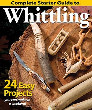 portada Complete Starter Guide to Whittling: 24 Easy Projects You Can Make in a Weekend (Best of Woodcarving) (in English)