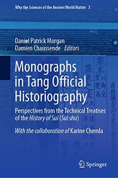 portada Monographs in Tang Official Historiography: Perspectives From the Technical Treatises of the History of sui (Sui Shu): 3 (Why the Sciences of the Ancient World Matter) (en Inglés)