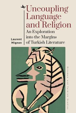 portada Uncoupling Language and Religion: An Exploration Into the Margins of Turkish Literature (Ottoman and Turkish Studies) (libro en Inglés)