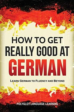 portada How to get Really Good at German: Learn German to Fluency and Beyond (en Inglés)