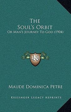portada the soul's orbit: or man's journey to god (1904) (in English)