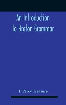 portada An Introduction To Breton Grammar; Designed Chiefly For Those Celts And Others In Great Britain Who Desire A Literary Acquaintance, Through The Englis (in English)