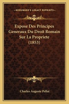 portada Expose Des Principes Generaux Du Droit Romain Sur La Propriete (1853) (en Francés)