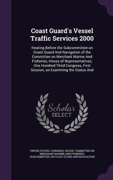 portada Coast Guard's Vessel Traffic Services 2000: Hearing Before the Subcommittee on Coast Guard And Navigation of the Committee on Merchant Marine And Fish (en Inglés)