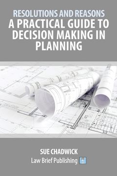 portada Resolutions and Reasons: A Practical Guide to Decision Making in Planning (en Inglés)