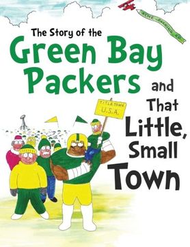 portada The Story of the Green Bay Packers And That Little, Small Town (en Inglés)