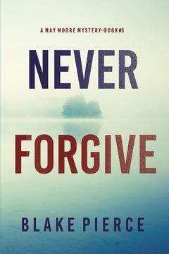 portada Never Forgive (A May Moore Suspense Thriller-Book 5) (en Inglés)