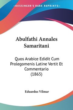 portada Abulfathi Annales Samaritani: Quos Arabice Edidit Cum Prolegomenis Latine Vertit Et Commentario (1865) (en Árabe)