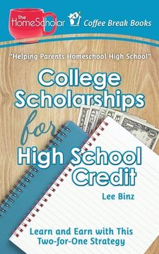 portada College Scholarships for High School Credit: Learn and Earn with this Two-for-One Strategy (en Inglés)