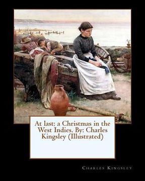 portada At last: a Christmas in the West Indies. By: Charles Kingsley (Illustrated) (en Inglés)