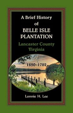 portada A Brief History of Belle Isle Plantation, Lancaster County, Virginia, 1650-1782 (en Inglés)