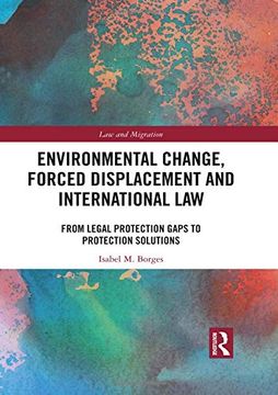portada Environmental Change, Forced Displacement and International Law: From Legal Protection Gaps to Protection Solutions (Law and Migration) (in English)
