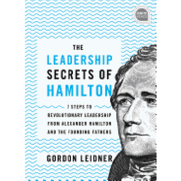 portada The Leadership Secrets of Hamilton: 7 Steps to Revolutionary Leadership From Alexander Hamilton and the Founding Fathers (Ignite Reads) (en Inglés)