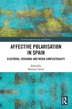 portada Affective Polarisation in Spain: Electoral, Regional and Media Conflictuality (South European Society and Politics) 