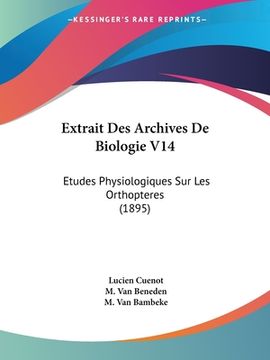 portada Extrait Des Archives De Biologie V14: Etudes Physiologiques Sur Les Orthopteres (1895) (en Francés)