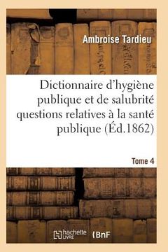 portada Dictionnaire Hygiène Publique Et de Salubrité Toutes Les Questions Relatives À La Santé Publique T04 (en Francés)