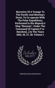 portada Narrative Of A Voyage To The Pacific And Beering's Strait, To Co-operate With The Polar Expeditions, Performed In His Majesty's Ship "blossom", Under