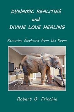 portada Dynamic Realities and Divine Love Healing: Removing Elephants From the Room 