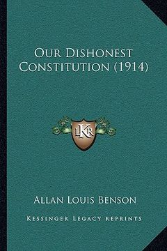 portada our dishonest constitution (1914) (in English)