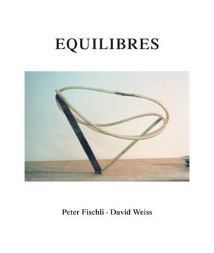 portada Peter Fischli und David Weiss. Equilibres. Deutsche Ausgabe: Buch zur Ausstellung in London, Zürich (in German)