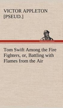 portada tom swift among the fire fighters, or, battling with flames from the air (en Inglés)