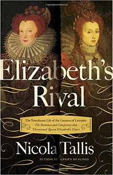 portada Elizabeth's Rival: The Tumultuous Life of the Countess of Leicester: The Romance and Conspiracy That Threatened Queen Elizabeth's Court