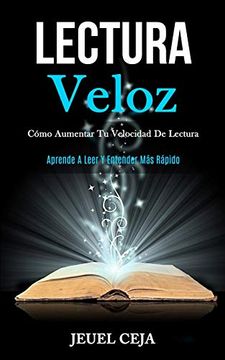 portada Lectura Veloz: Cómo Aumentar tu Velocidad de Lectura (Aprende a Leer y Entender más Rápido) (in Spanish)