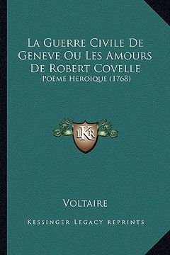 portada la guerre civile de geneve ou les amours de robert covelle: poeme heroique (1768) (in French)