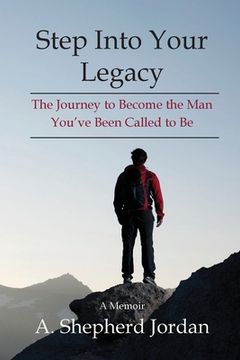 portada Step Into Your Legacy: The Journey to Become the Man You've Been Called to Be (in English)