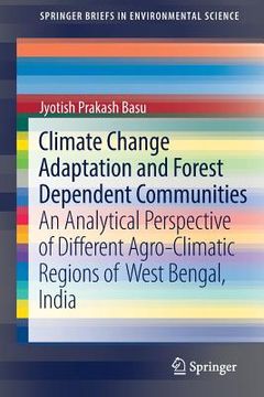 portada Climate Change Adaptation and Forest Dependent Communities: An Analytical Perspective of Different Agro-Climatic Regions of West Bengal, India (en Inglés)