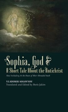 portada Sophia, God & A Short Tale About the Antichrist: Also Including At the Dawn of Mist-Shrouded Youth (en Inglés)