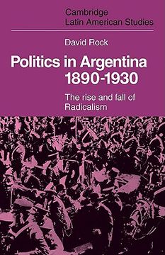portada Politics in Argentina, 1890 1930: The Rise and Fall of Radicalism (Cambridge Latin American Studies) (en Inglés)