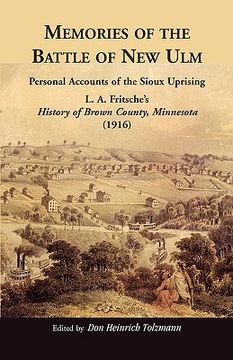 portada memories of the battle of new ulm: personal accounts of the sioux uprising. l. a. fritsche ` s history of brown county, minnesota (1916)