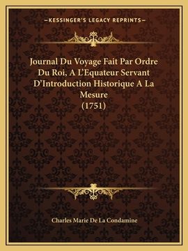 portada Journal Du Voyage Fait Par Ordre Du Roi, A L'Equateur Servant D'Introduction Historique A La Mesure (1751) (en Francés)