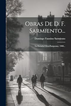 portada Obras de d. F. Sarmiento.    La Escuela Ultra-Pampeana. 1900.